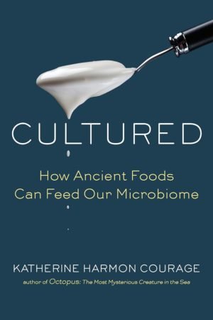 Cultured: How Ancient Foods Can Feed Your Microbiome